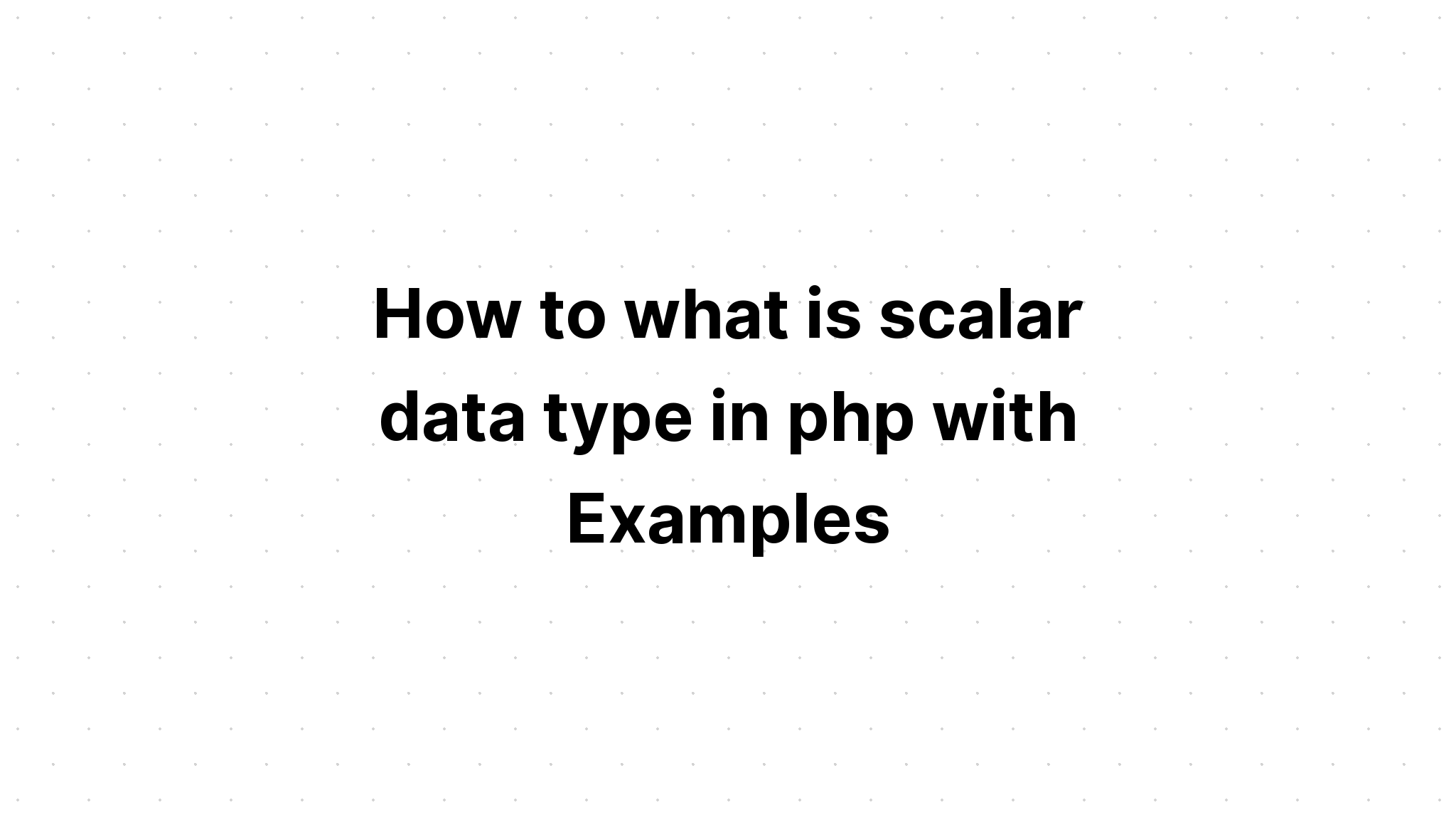 Làm thế nào để kiểu dữ liệu vô hướng trong php với các ví dụ